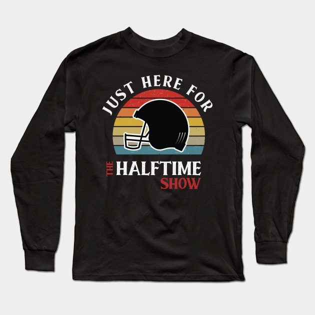 I'M JUST HERE FOR THE HALFTIME SHOW Long Sleeve T-Shirt by Chichid_Clothes